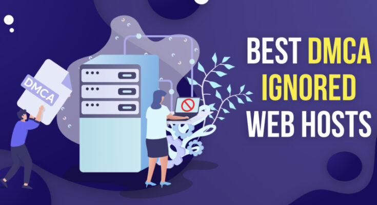 Best DMCA Ignored Web Hosts